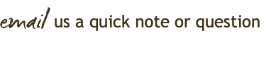 email us a quick note or question